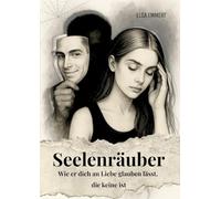 Seelenräuber: Wie er dich an Liebe glauben lässt, die keine ist