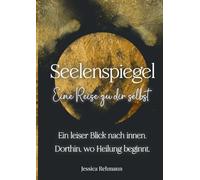 Seelenspiegel: Eine Reise zu dir selbst:Ausfüllbares Reflexionsbuch für Achtsamkeit, Selbstwert und innere Heilung. Mit Fragen, Affirmationen und Impulsen zum inneren Kind