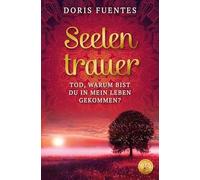 Seelentrauer: Tod, warum bist du in mein Leben gekommen?