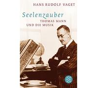 Seelenzauber: Thomas Mann und die Musik