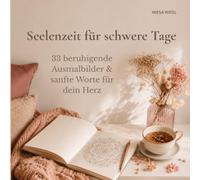 Seelenzeit für schwere Tage: 33 beruhigende Ausmalbilder & sanfte Worte für dein Herz. Trennung, Verlust, Schmerz.