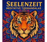 Seelenzeit - Meditative Tiermandalas: Ein kreatives Auszeitbuch für Achtsamkeit, Fokus & Fantasie