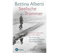 Seelische Trümmer: Geboren in den 50er- und 60er-Jahren: Die Nachkriegsgeneration im Schatten des Kriegstraumas. Mit einem Nachwort von Anna Gamma - Überarbeitete und erweiterte Neuausgabe