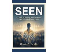 SEEN: A Guide to Healing from Dismissal and Reclaiming Your Voice