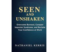 Seen and Unshaken: Overcome Burnout, Conquer Imposter Syndrome, and Reclaim Your Confidence at Work