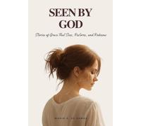 Seen by God: Stories of Grace That Sees, Restores, and Redeems