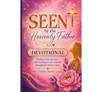 SEEN by the Heavenly Father: Healing from rejection and learning to see yourself through the Father's Eyes