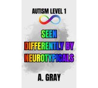 Seen Differently by Neurotypicals: Understanding How an Autism Diagnosis Changes Perception, Relationships, and Everyday Life (The Hidden Autism Series: Autism Level 1)