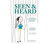 Seen & Heard: 100 Poems by Parents & Children Affected by Imprisonment