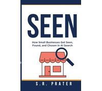 SEEN: How Small Businesses Get Seen, Found and Chosen in AI Search