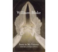 Seen in My Visions: A Descriptive Catalogue of Pictures: A Descriptive Catalogue of Pictures by William Blake
