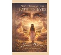 SEEN THROUGH THE FATHER'S EYES: Seen & Known