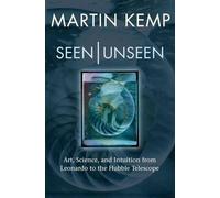 Seen | Unseen: Art, science, and intuition from Leonardo to the Hubble telescope