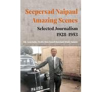 Seepersad Naipaul, Amazing Scenes: Selected Journalism 1928-1953