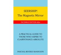 Seership! The Magnetic Mirror: A Practical Guide To Those Who Aspire To Clairvoyance-Absolute