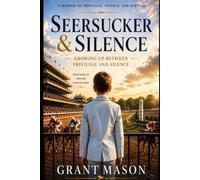 Seersucker & Silence: Growing Up Between Privilege and Silence (Bluegrass to Sweetgrass Series)