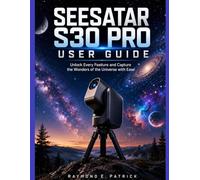 SEESATAR S30 PRO USER GUIDE: Unlock Every Feature and Capture the Wonders of the Universe with Ease