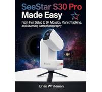 SeeStar S30 Pro Made Easy: From First Setup to 8K Mosaics, Planet Tracking, and Stunning Astrophotography