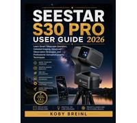 Seestar S30 Pro User Guide 2026: Learn Smart Telescope Operation, Celestial Imaging, Advanced Observation Strategies, and Professional Astrophotography Techniques