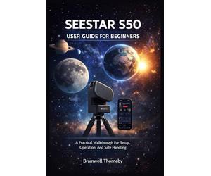 SEESTAR S50 USER GUIDE FOR BEGINNERS: A Practical Walkthrough For Setup, Operation, And Safe Handling