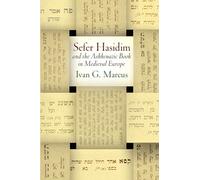 "Sefer Hasidim" and the Ashkenazic Book in Medieval Europe (Jewish Culture and Contexts)