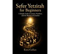 Sefer Yetzirah for Beginners: A Simple Guide to Letters, Numbers, and the Mystery of Creation