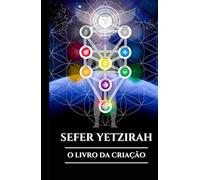 SEFER YETZIRAH: O LIVRO DA CRIAÇÃO: Um guia antigo para a Cabala, o alfabeto hebraico e as origens místicas do universo (Portuguese Edition) (Os Pergaminhos Antigos)