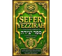 Sefer Yeẓirah - Il Libro della Formazione: Edizione Completa in Italiano con il Testo Originale Ebraico, le Trentadue Vie della Sapienza, le Dieci ... Cabalistica, i Misteri della Creazio