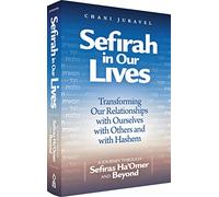 Sefirah in Our Lives: Transforming our Relationship with Ourselves, with Others, and with Hashem