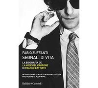 Segnali Di Vita. La Biografia De La Voce Del Padrone Di Franco Battiato