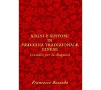 SEGNI E SINTOMI IN MEDICINA TRADIZIONALE CINESE: Sussidio per la diagnosi
