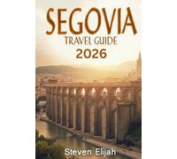 Segovia Travel Guide 2026: Discover Spain's Historic Gem with Insider Tips and Must-See Attractions (Every travelers guide)