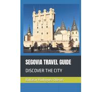 SEGOVIA TRAVEL GUIDE: DISCOVER THE CITY