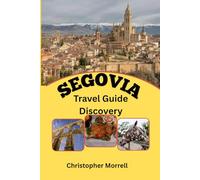 Segovia Travel Guide Discovery: A Journey Through Spain’s Rich Culture with Historic Monuments, Beautiful Views, and Local Delights