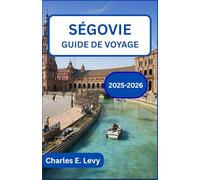 SÉGOVIE GUIDE DE VOYAGE 2025-2026: À la découverte de la forteresse de conte de fées de Castille, de ses rues anciennes et de son cœur culinaire