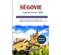 SÉGOVIE GUIDE DE VOYAGE 2025: Découvrez le riche patrimoine de Ségovie et des expériences inoubliables pour le voyageur curieux