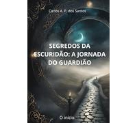 SEGREDOS DA ESCURIDÃO: A JORNADA DO GUARDIÃO