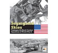Segregated Skies: Tuskegee All-Black Combat Squadrons of World War 2