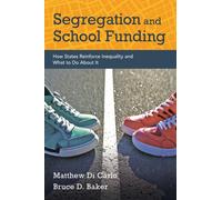 Segregation and School Funding : How States Reinforce Inequality and What to Do About It