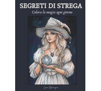 Segreti di Strega: Colora la magia ogni giorno. Libro da colorare esoterico per adulti, con immagini sulla stregoneria per rilassarti e meditare ogni giorno
