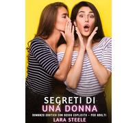 Segreti di una Donna: Romanzo Erotico con Sesso Esplicito - per Adulti