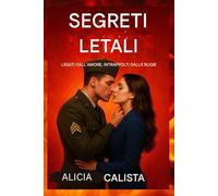 SEGRETI LETALI: Legati dall'amore, intrappolati dalle bugie: Un romanzo di suspense romantica sul tradimento, la passione e il pericoloso potere della verità.
