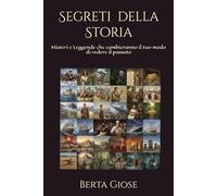 Segreti Nascosti della Storia: 30 Misteri, Leggende e Avventure che il Tempo Ha Cercato di Cancellare