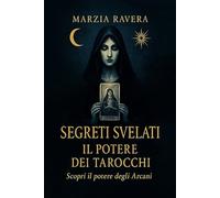 Segreti Svelati. il Potere dei Tarocchi: scopri il potere degli Arcani. Letture, stese e significati