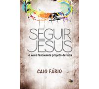 SEGUIR JESUS: O MAIS FASCINANTE PROJETO DE VIDA