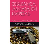 SEGURANÇA ARMADA EM EMPRESAS: TUDO O QUE VOCÊ PRECISA SABER