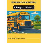 Seguridad en el Autobús Escolar: Seguridad en el Autobús Escolar: Libro para Colorear para Familias sobre la Seguridad en el Autobús Escolar; ... nuestro sistema escolar. (BACK TO SCHOOL)