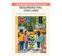 Seguridad Vial con Lumo - Primer Trimestre: Programa educativo para aprender normas de seguridad vial, autonomía y cuidado en el entorno cotidiano (Programas Extraescolares Aprende con Lumo)