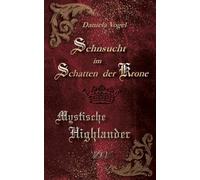 Sehnsucht im Schatten der Krone: Eine mystisch, romantische, schottischen Zeitreise