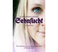 Sehnsucht: The Pathway Out of Addictions Into A Peaceful Life